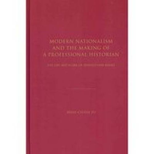 Cover image for Modern Nationalism and the Making of a Professional Historian: The Life and Work of Leopold von Ranke