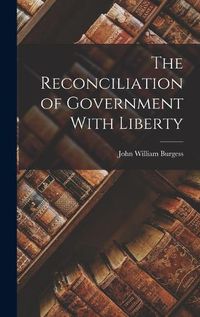 Cover image for The Reconciliation of Government With Liberty