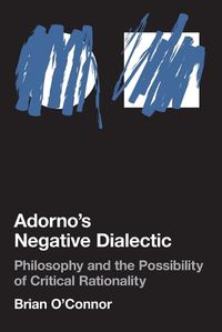 Cover image for Adorno's Negative Dialectic: Philosophy and the Possibility of Critical Rationality