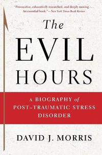 Cover image for The Evil Hours: A Biography of Post-Traumatic Stress Disorder