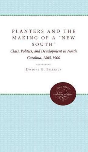 Cover image for Planters and the Making of a  New South: Class, Politics, and Development in North Carolina, 1865-1900