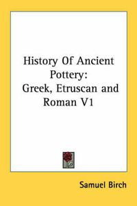 Cover image for History of Ancient Pottery: Greek, Etruscan and Roman V1