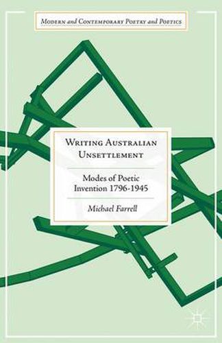 Writing Australian Unsettlement: Modes of Poetic Invention 1796-1945
