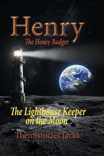Cover image for Henry the Honey Badger The Lighthouse Keeper on the Moon