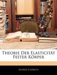 Cover image for Theorie Der Elasticit T Fester K Rper