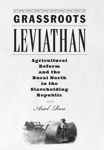 Cover image for Grassroots Leviathan: Agricultural Reform and the Rural North in the Slaveholding Republic