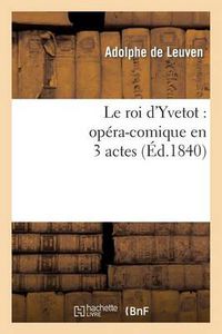 Cover image for Le Roi d'Yvetot: Opera-Comique En 3 Actes