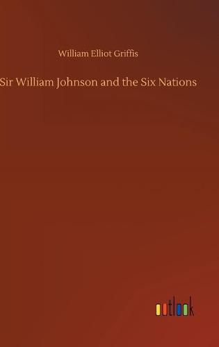 Sir William Johnson and the Six Nations