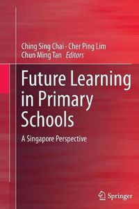 Cover image for Future Learning in Primary Schools: A Singapore Perspective