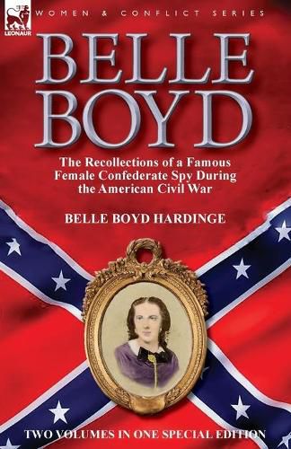 Cover image for Belle Boyd: the Recollections of a Famous Female Confederate Spy During the American Civil War