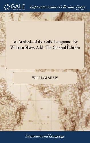 An Analysis of the Galic Language. By William Shaw, A.M. The Second Edition