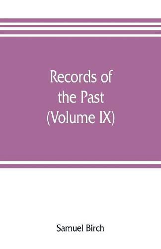 Records of the past; being English translations of the Assyrian and Egyptian monuments (Volume IX)