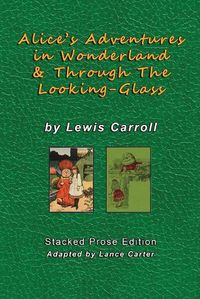 Cover image for Alice's Adventures In Wonderland and Through The Looking Glass by Lewis Carroll: Stacked Prose Edition