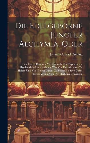 Cover image for Die Edelgeborne Jungfer Alchymia, Oder