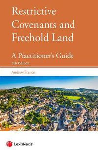 Cover image for Restrictive Covenants and Freehold Land: A Practitioner's Guide