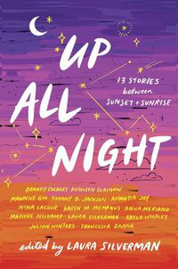 Cover image for Up All Night: 13 Stories between Sunset and Sunrise