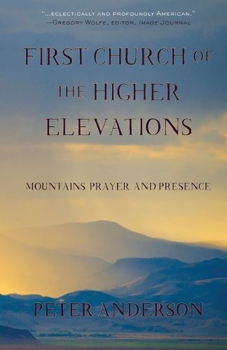 Cover image for First Church of the Higher Elevations: Mountains, Prayer, and Presence