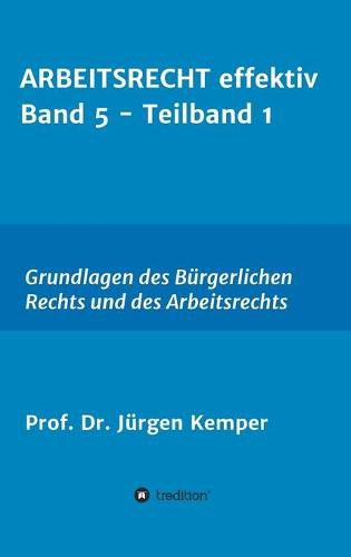 Cover image for ARBEITSRECHT effektiv Band 5 - Teilband 1: Grundlagen des Burgerlichen Rechts und des Arbeitsrechts