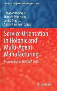 Cover image for Service Orientation in Holonic and Multi-Agent Manufacturing: Proceedings of SOHOMA 2018