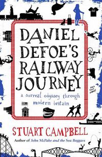 Cover image for Daniel Defoe's Railway Journey: A Surreal Odyssey Through Modern Britain