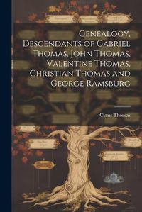 Cover image for Genealogy, Descendants of Gabriel Thomas, John Thomas, Valentine Thomas, Christian Thomas and George Ramsburg