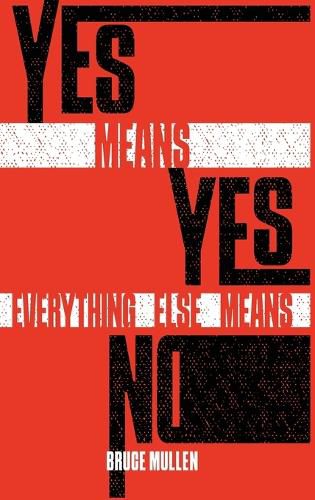 Cover image for Yes Means Yes Everything Else Means No