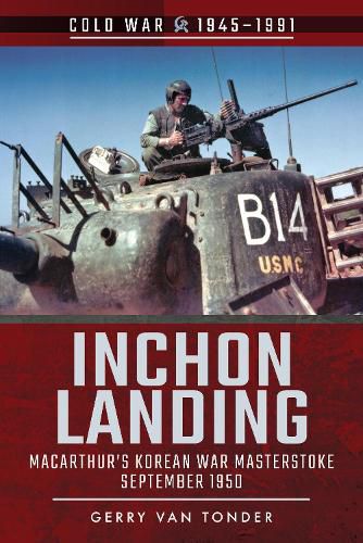 Cover image for Inchon Landing: MacArthur's Korean War Masterstoke, September 1950