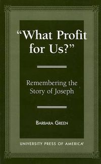 Cover image for 'What Profit for Us?': Remembering the Story of Joseph