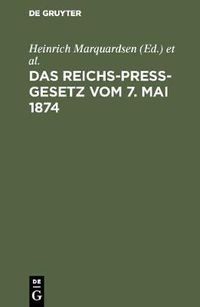 Cover image for Das Reichs-Press-Gesetz vom 7. Mai 1874