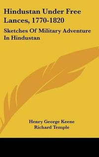 Cover image for Hindustan Under Free Lances, 1770-1820: Sketches of Military Adventure in Hindustan