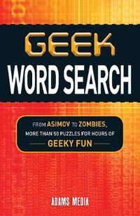 Cover image for Geek Word Search: From Asimov to Zombies, More Than 50 Puzzles for Hours of Geeky Fun