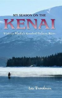Cover image for My Season on the Kenai: Fishing Alaska's Greatest Salmon River