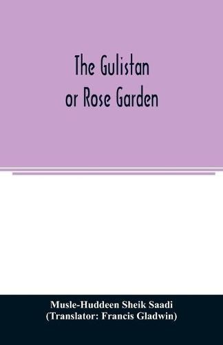 Cover image for The Gulistan; or Rose garden