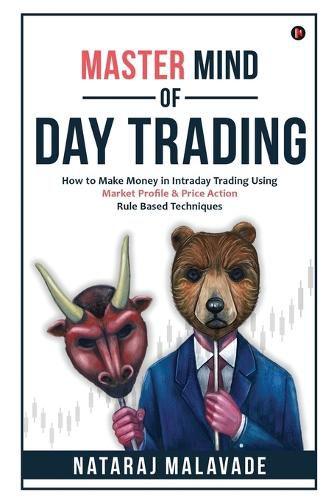 Cover image for Master Mind of Day Trading: How to Make Money in Intraday Trading Using Market Profile & Price Action Rule Based Techniques