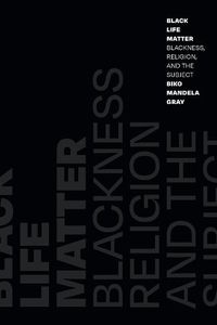 Cover image for Black Life Matter: Blackness, Religion, and the Subject