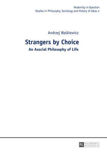 Cover image for Strangers by Choice: An Asocial Philosophy of Life.- Translated by Tul'si Bhambry and Agnieszka Waskiewicz. Editorial work by Tul'si Bhambry.