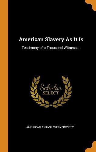 American Slavery as It Is: Testimony of a Thousand Witnesses