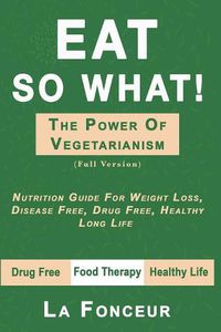 Cover image for Eat So What! The Power of Vegetarianism