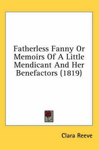 Cover image for Fatherless Fanny or Memoirs of a Little Mendicant and Her Benefactors (1819)