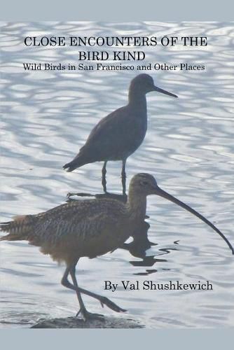 Close Encounters of the Bird Kind: Wild Birds in San Francisco and Other Places