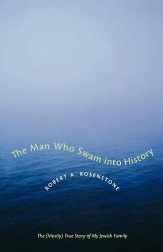 Cover image for The Man Who Swam into History: The (Mostly) True Story of My Jewish Family