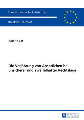 Cover image for Die Verjaehrung Von Anspruechen Bei Unsicherer Und Zweifelhafter Rechtslage