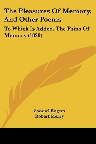 The Pleasures of Memory, and Other Poems: To Which Is Added, the Pains of Memory (1820)