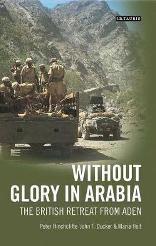 Cover image for Without Glory in Arabia: The British Retreat from Aden