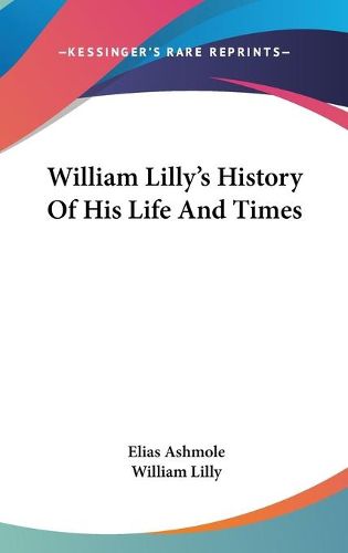 Cover image for William Lilly's History of His Life and Times