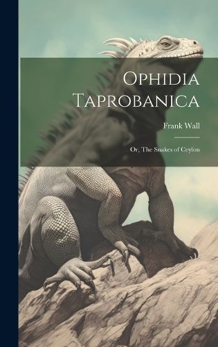 Cover image for Ophidia Taprobanica; or, The Snakes of Ceylon