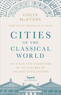 Cover image for Cities of the Classical World: An Atlas and Gazetteer of 120 Centres of Ancient Civilization