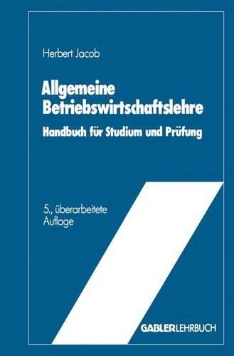 Cover image for Allgemeine Betriebswirtschaftslehre: Handbuch fur Studium und Prufung