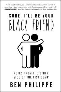 Cover image for Sure, I'll Be Your Black Friend: Notes from the Other Side of the Fist Bump