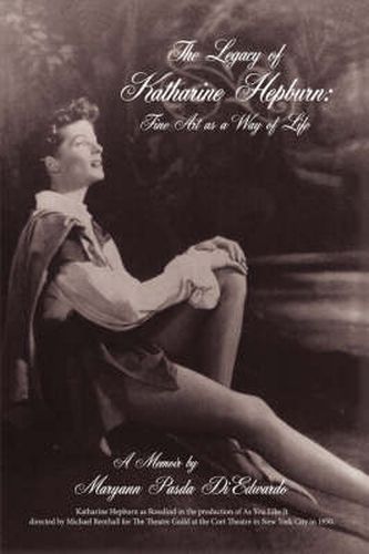 Cover image for The Legacy of Katharine Hepburn: Fine Art as a Way of Life: A Memoir